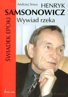 Henryk Samsonowicz Świadek Epoki Wywiad Rzeka - Andrzej Sowa [KSIĄŻKA]
