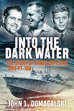 Into the Dark Water: The Story of Three Officers and PT-109 - John J. Domagalski [KSIĄŻKA]