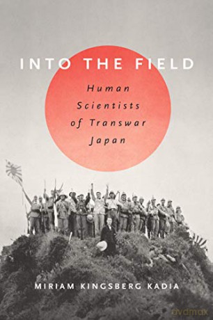 Into the Field: Human Scientists of Transwar Japan - Miriam L. Kingsberg Kadia [KSIĄŻKA]