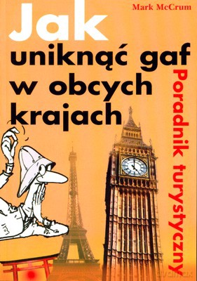 Jak Uniknąć Gaf W Obcych Krajach Poradnik Turystyczny - Marc Mccrum [KSIĄŻKA]
