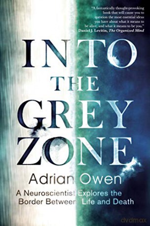Into the Grey Zone: A Neuroscientist Explores the Border Between Life and Death - Dr Adrian Owen [KSIĄŻKA]