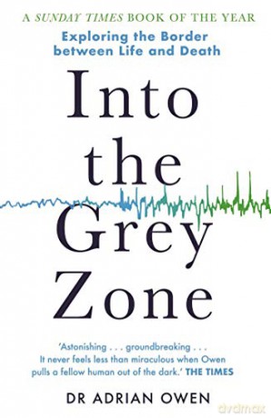 Into the Grey Zone: Exploring the Border Between Life and Death - Dr Adrian Owen [KSIĄŻKA]