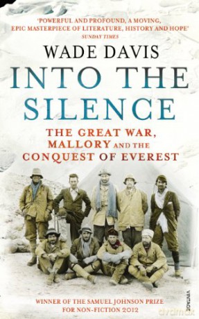 Into The Silence: The Great War, Mallory and the Conquest of Everest - Wade Davis [KSIĄŻKA]
