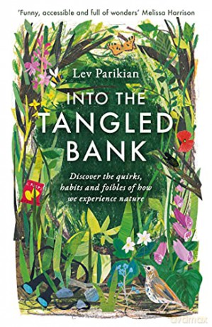 Into the Tangled Bank: Discover the Quirks, Habits and Foibles of How We Experience Nature - Lev Parikian [KSIĄŻKA]