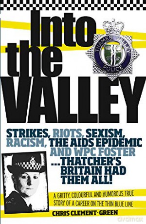 Into the Valley: A Gritty, Colourful and Humorous True Story of a Career on the Thin Blue Line - Chris Clement-Green [KSIĄŻKA]
