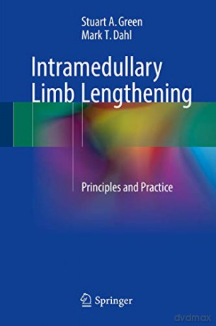 Intramedullary Limb Lengthening: Principles and Practice - Stuart A. Green [KSIĄŻKA]