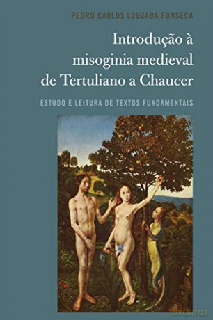 Introduçao a misoginia medieval de Tertuliano a Chaucer; Estudo e leitura de textos fundamentais - Pedro Carlos Louzada Fonseca [KSIĄŻKA]