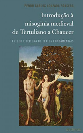 Introduçao a misoginia medieval de Tertuliano a Chaucer; Estudo e leitura de textos fundamentais - Pedro Carlos Louzada Fonseca [KSIĄŻKA]