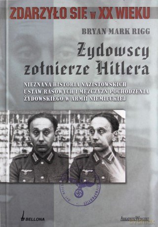 Żydowscy Żołnierze Hitlera Zdarzyło Się W Xx Wieku (twarda) - Bryan Mark Rigg [KSIĄŻKA]