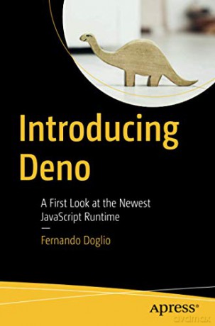 Introducing Deno: A First Look at the Newest JavaScript Runtime - Fernando Doglio [KSIĄŻKA]