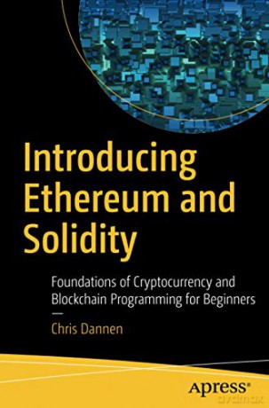 Introducing Ethereum and Solidity: Foundations of Cryptocurrency and Blockchain Programming for Beginners - Chris Dannen [KSIĄŻKA]