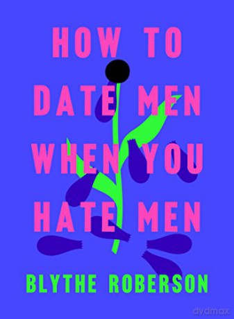 How to Date Men When You Hate Men - Blythe Roberson [KSIĄŻKA]
