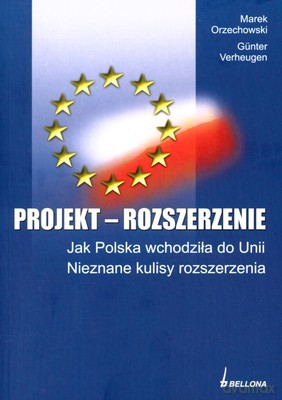 Projekt Rozszerzenie Jak Polska Wchodziła Do Unii Nieznane Kulisy Rozszerzenia - Marek Orzechowski, Günter Verheugen [KSIĄŻKA]