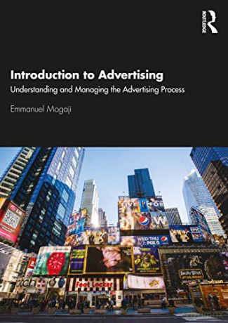 Introduction to Advertising: Understanding and Managing the Advertising Process - Emmanuel Mogaji [KSIĄŻKA]