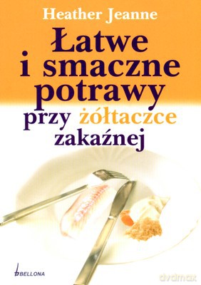 Łatwe I Smaczne Potrawy Przy Żółtaczce Zakaźnej - Heather Jeanne [KSIĄŻKA]