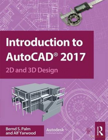 Introduction to AutoCAD 2017: 2D and 3D Design - Bernd S. Palm [KSIĄŻKA]
