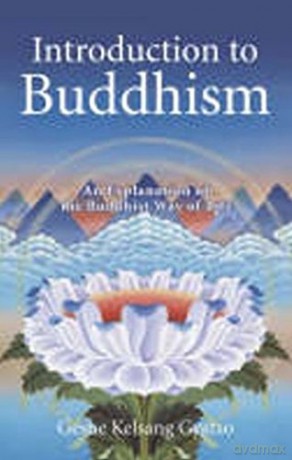 Introduction to Buddhism: An Explanation of the Buddhist Way of Life - Geshe Kelsang Gyatso [KSIĄŻKA]