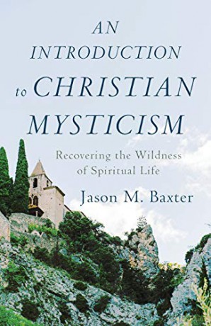 Introduction to Christian Mysticism: Recovering the Wildness of Spiritual Life - Baxter [KSIĄŻKA]