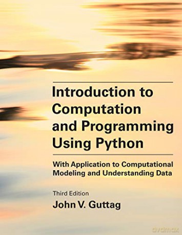 Introduction to Computation and Programming Using Python, third edition: With Application to Computational Modeling: With Application to Computational Modeling and Understanding Data - John V. Guttag [KSIĄŻKA]