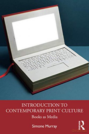 Introduction to Contemporary Print Culture: Books as Media - Simone Murray [KSIĄŻKA]