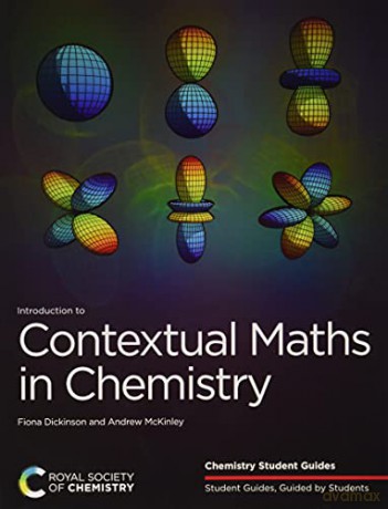 Introduction to Contextual Maths in Chemistry Chemistry Student Guides: Volume 2 - Fiona Dickinson [KSIĄŻKA]