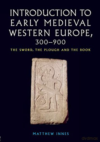 Introduction to Early Medieval Western Europe, 300-900: The Sword, the Plough and the Book - Matthew Innes [KSIĄŻKA]