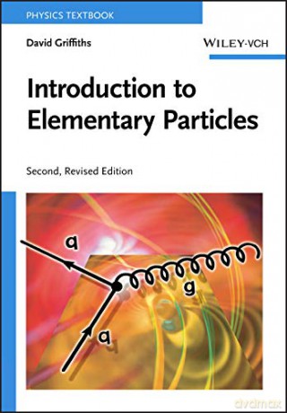 Introduction to Elementary Particles, 2nd, Revised Edition - David Griffiths [KSIĄŻKA]