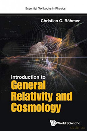 Introduction To General Relativity And Cosmology: 0 Essential Textbooks in Physics - Christian G Böhmer [KSIĄŻKA]