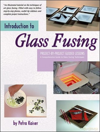 Introduction to Glass Fusing: Project-By-Project Guided Lessons - Petra Kaiser [KSIĄŻKA]