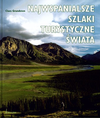 Najwspanialsze Szlaki Turystyczne Świata (twarda) - Claes Grundsten [KSIĄŻKA]