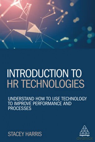 Introduction to HR Technologies: Understand How to Use Technology to Improve Performance and Processes - Stacey Harris [KSIĄŻKA]