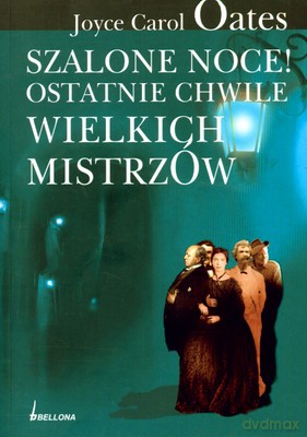 Szalone Noce Ostatnie Chwile Wielkich Mistrzów - Joyce Carol Oates [KSIĄŻKA]