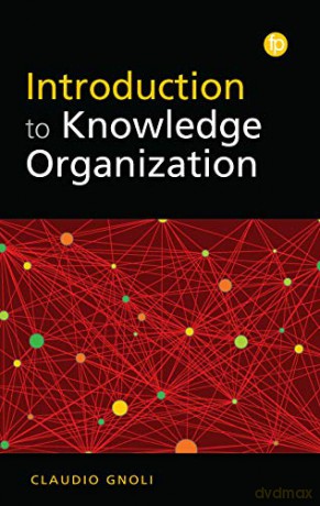 Introduction to Knowledge Organisation Foundations of the Information Sciences - Claudio Gnoli [KSIĄŻKA]