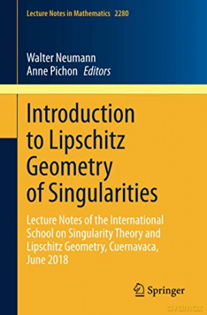 Introduction to Lipschitz Geometry of Singularities: Lecture Notes of the International School on Singularity Theory and Lipschitz Geometry, Cuernavaca, June 2018: 2280 Lecture Notes in Mathematics - Walter Neumann [KSIĄŻKA]