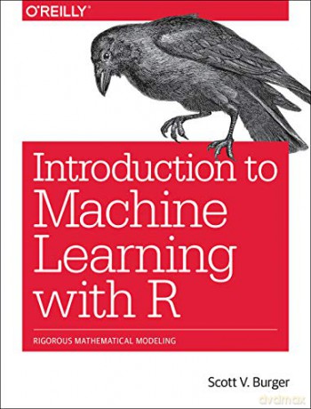 Introduction to Machine Learning with R: Rigorous Mathematical Analysis - Scott Burger [KSIĄŻKA]