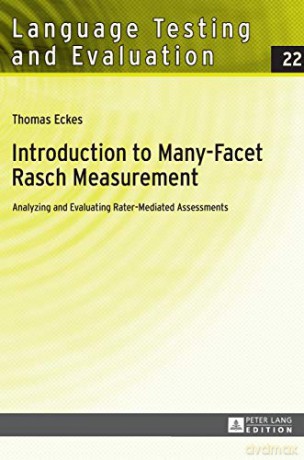 Introduction to Many-Facet Rasch Measurement; Analyzing and Evaluating Rater-Mediated Assessments. 2nd Revised and Updated Edition 22 Language Testing and Evaluation - Thomas Eckes [KSIĄŻKA]