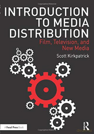 Introduction to Media Distribution: Film, Television, and New Media - Scott Kirkpatrick [KSIĄŻKA]