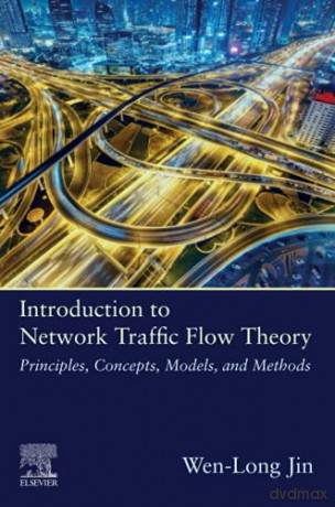 Introduction to Network Traffic Flow Theory: Principles, Concepts, Models, and Methods - Wen-Long Jin [KSIĄŻKA]