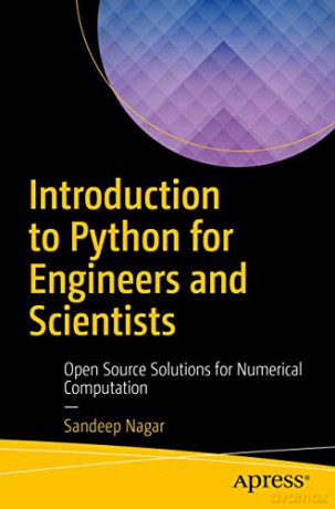 Introduction to Python for Engineers and Scientists: Open Source Solutions for Numerical Computation - Sandeep Nagar [KSIĄŻKA]
