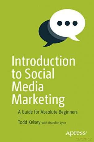 Introduction to Social Media Marketing: A Guide for Absolute Beginners - Todd Kelsey [KSIĄŻKA]