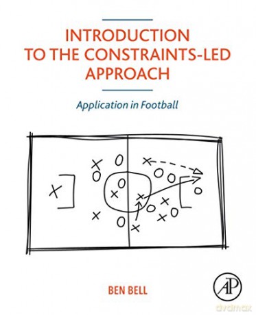 Introduction to the Constraints-Led Approach: Application in Football - Ben Bell [KSIĄŻKA]