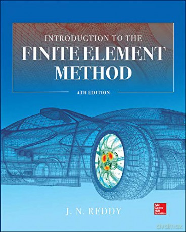 Introduction to the Finite Element Method 4E MECHANICAL ENGINEERING - J. N. Reddy [KSIĄŻKA]