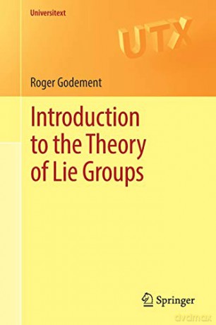 Introduction to the Theory of Lie Groups Universitext - Roger Godement [KSIĄŻKA]