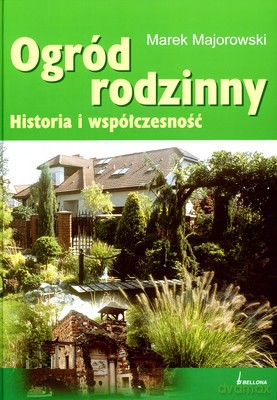 Ogród Rodzinny Historia I Współczesność - Marek Majorowski [KSIĄŻKA]