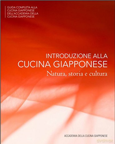 Introduzione Alla Cucina Giapponese: Natura, Storia e Cultura Japanese Culinary Academys Complete Japanese Cuisine - Japanese Culinary Academy [KSIĄŻKA]