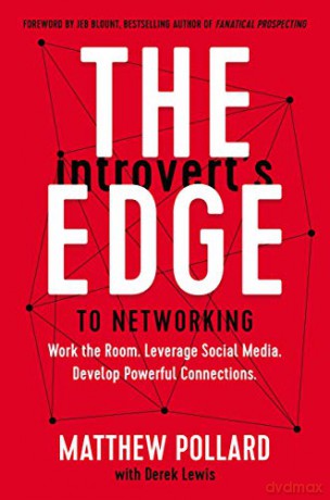 Introverts Edge to Networking: A Step-by-Step Process to Creating Authentic Connections: Work the Room. Leverage Social Media. Develop Powerful Connections - Matthew Pollard [KSIĄŻKA]