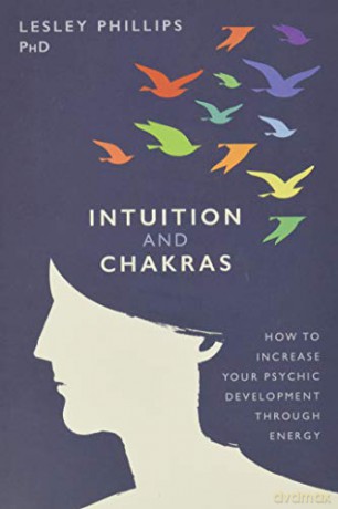 Intuition and Chakras: How to Increase Your Psychic Development Through Energy - Lesley Phillips [KSIĄŻKA]