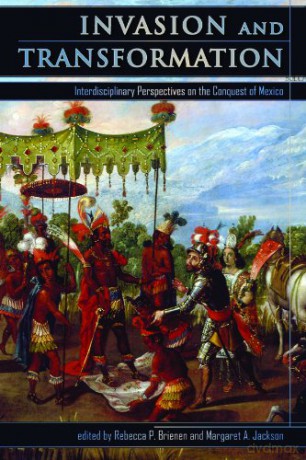 Invasion and Transformation: Interdisciplinary Perspectives on the Conquest of Mexico - Rebecca P Brienen [KSIĄŻKA]