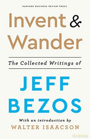 Invent and Wander: The Collected Writings of Jeff Bezos, With an Introduction by Walter Isaacson - Jeff Bezos [KSIĄŻKA]