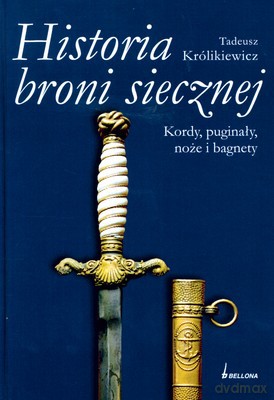 Historia Broni Siecznej Kordy Puginały Noże I Bagnety Tom Ii (twarda) - Tadeusz Królikiewicz [KSIĄŻKA]